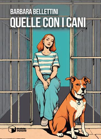 Quelle con i cani - Barbara Bellettini - Libro Scatole Parlanti 2025, Soffi | Libraccio.it