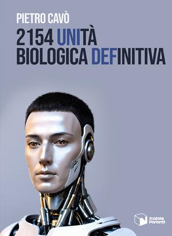 2154 unità biologica definitiva - Pietro Cavò - Libro Scatole Parlanti 2025, Soffi | Libraccio.it