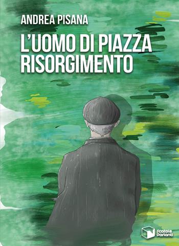L'uomo di piazza Risorgimento - Andrea Pisana - Libro Scatole Parlanti 2025, Soffi | Libraccio.it