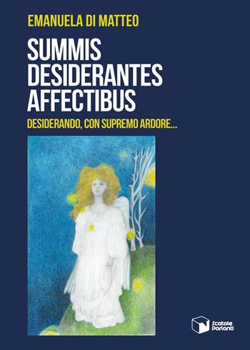 Summis desiderantes affectibus. Desiderando, con supremo ardore... - Emanuela Di Matteo - Libro Scatole Parlanti 2025, Voci | Libraccio.it
