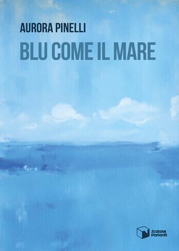 Blu come il mare - Aurora Pinelli - Libro Scatole Parlanti 2025, Voci | Libraccio.it