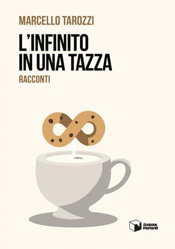 L'infinito in una tazza - Marcello Tarozzi - Libro Scatole Parlanti 2025, Voci | Libraccio.it