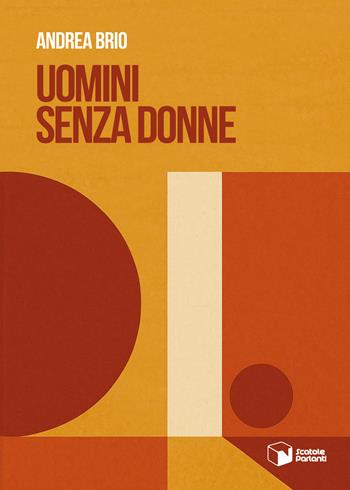 Uomini senza donne - Andrea Brio - Libro Scatole Parlanti 2025, Voci | Libraccio.it