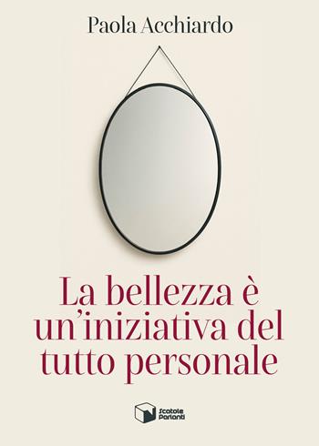 La bellezza è un'iniziativa del tutto personale - Paola Acchiardo - Libro Scatole Parlanti 2025, Forme | Libraccio.it