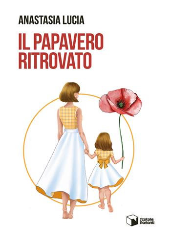 Il papavero ritrovato - Anastasia Lucia - Libro Scatole Parlanti 2026, Voci | Libraccio.it