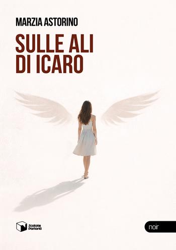 Sulle ali di Icaro - Marzia Astorino - Libro Scatole Parlanti 2026, Voci | Libraccio.it