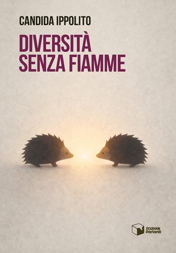 Diversità senza fiamme - Candida Ippolito - Libro Scatole Parlanti 2026, Voci | Libraccio.it
