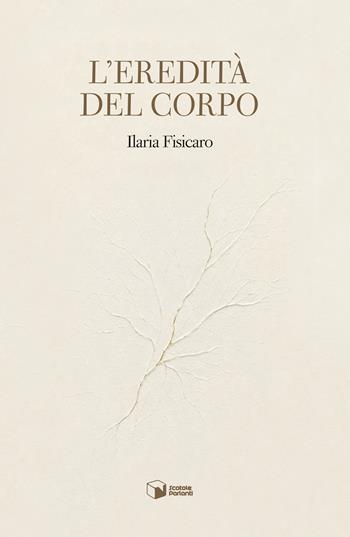 L'eredità del corpo - Ilaria Fisicaro - Libro Scatole Parlanti 2026, Forme | Libraccio.it