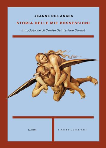 Storia delle mie possessioni - Jeanne des Anges - Libro Castelvecchi 2017, Cahiers | Libraccio.it