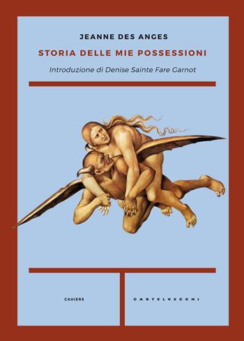 Storia delle mie possessioni - Jeanne des Anges - Libro Castelvecchi 2017, Cahiers | Libraccio.it