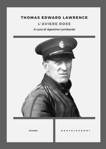 L'aviere Ross - Thomas Edward Lawrence - Libro Castelvecchi 2017, Cahiers | Libraccio.it