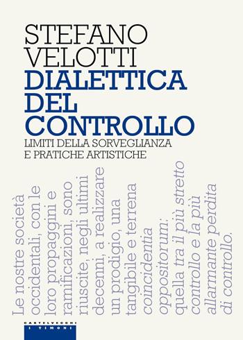 Dialettica del controllo - Stefano Velotti - Libro Castelvecchi 2017, I timoni | Libraccio.it