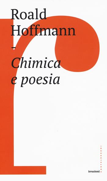Chimica e poesia - Roald Hoffmann - Libro Castelvecchi 2017, Irruzioni | Libraccio.it