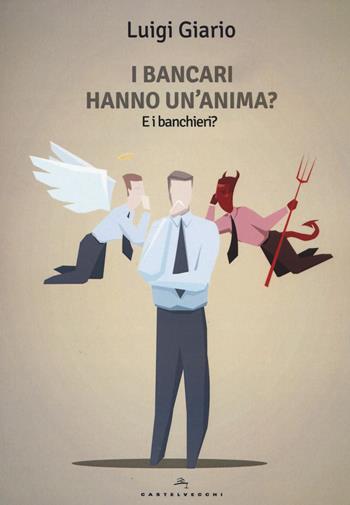 I bancari hanno un anima? E i banchieri? - Luigi Giario - Libro Castelvecchi 2017, Le Polene | Libraccio.it