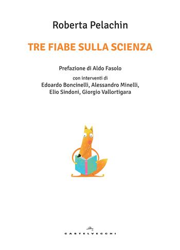 Tre fiabe sulla scienza - Roberta Pelachin - Libro Castelvecchi 2017, Le Polene | Libraccio.it