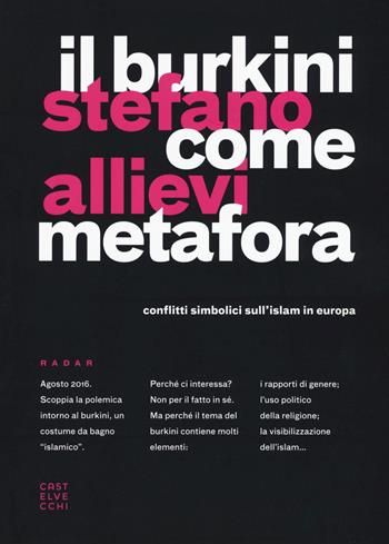 Il burkini come metafora. Conflitti simbolici sull'islam in Europa - Stefano Allievi - Libro Castelvecchi 2017, Radar | Libraccio.it