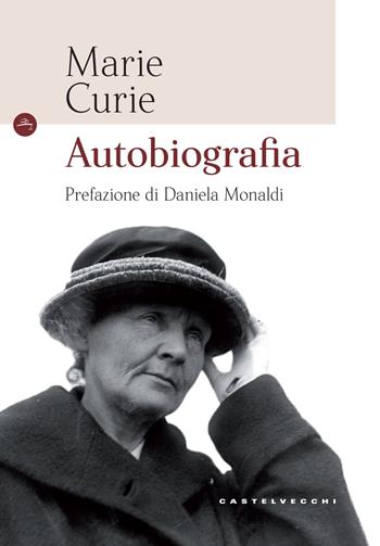 Autobiografia - Marie Curie - Libro Castelvecchi 2017, Le Navi | Libraccio.it