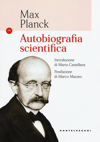 Autobiografia scientifica - Max Planck - Libro Castelvecchi 2017, Le Navi | Libraccio.it