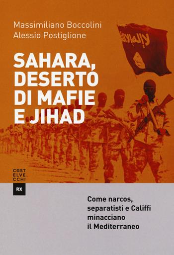 Sahara, deserto di mafie e Jihad - Massimiliano Boccolini, Alessio Postiglione - Libro Castelvecchi 2017, RX | Libraccio.it