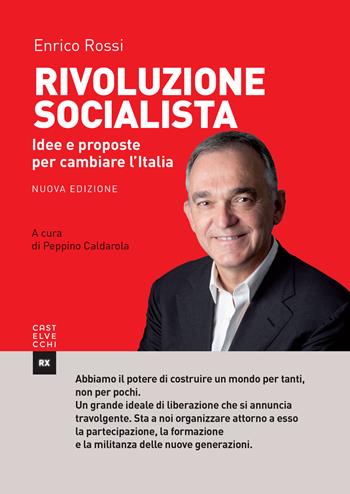 Rivoluzione socialista. Idee e proposte per cambiare l'Italia. Nuova ediz. - Enrico Rossi - Libro Castelvecchi 2017, RX | Libraccio.it