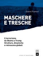 Maschere e tresche. Il terrorismo da Obama a Trump. Strutture, dinamiche e retroscena globali