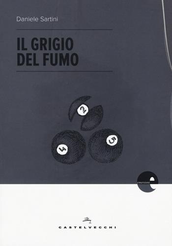 Il grigio del fumo - Daniele Sartini - Libro Castelvecchi 2017, Emersioni | Libraccio.it