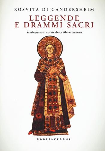 Leggende e drammi sacri - Rosvita di Gandersheim - Libro Castelvecchi 2017 | Libraccio.it