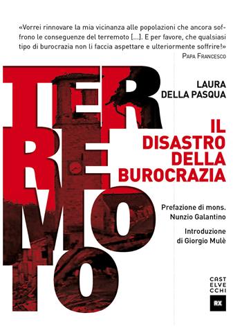 Terremoto. Il disastro della burocrazia - Laura Della Pasqua - Libro Castelvecchi 2017, RX | Libraccio.it