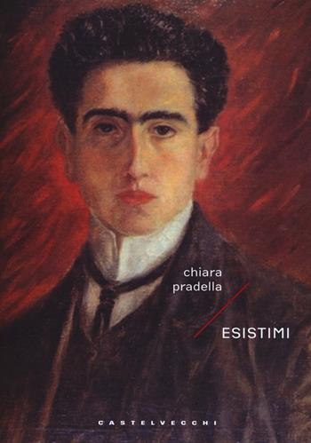 Esistimi - Chiara Pradella - Libro Castelvecchi 2017, Narrativa | Libraccio.it