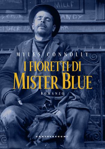 I fioretti di mister Blue - Myles Connolly - Libro Castelvecchi 2017 | Libraccio.it