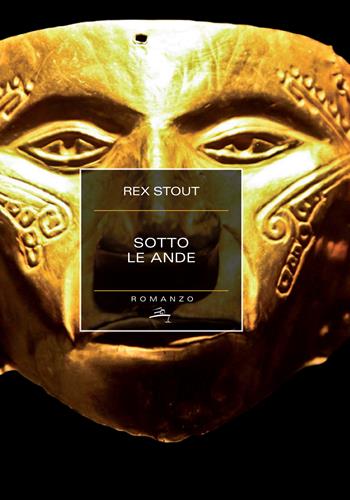 Sotto le Ande - Rex Stout - Libro Castelvecchi 2017 | Libraccio.it