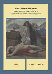 La fanciulla e il re. L'eterno conflitto tra Antigone e Creonte