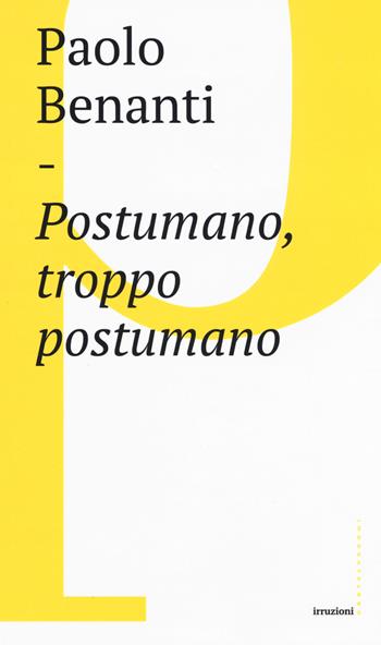 Postumano, troppo postumano. Neurotecnologie e «human enhancement» - Paolo Benanti - Libro Castelvecchi 2017, Irruzioni | Libraccio.it