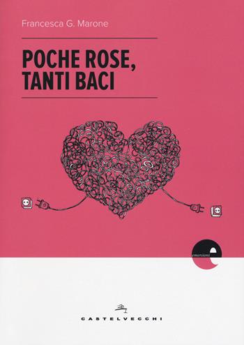 Poche rose, tanti baci - Francesca G. Marone - Libro Castelvecchi 2017, Emersioni | Libraccio.it