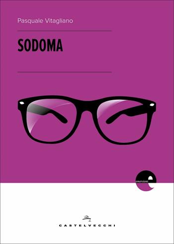 Sodoma - Pasquale Vitagliano - Libro Castelvecchi 2017, Emersioni | Libraccio.it