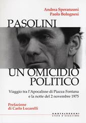 Pasolini un omicidio politico. Viaggio tra l’apocalisse di Piazza Fontana e la notte del 2 novembre 1975