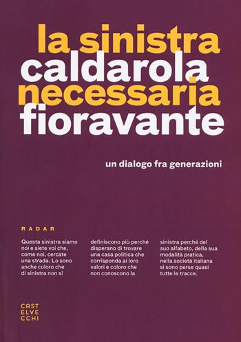 La sinistra necessaria. Un dialogo fra generazioni - Peppino Caldarola, Rosa Fioravante - Libro Castelvecchi 2017, Radar | Libraccio.it