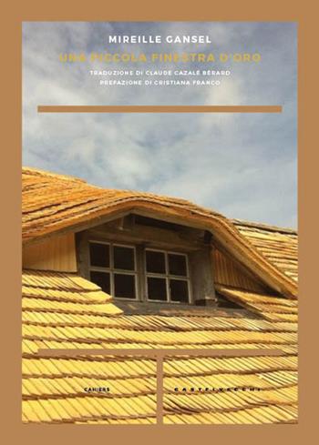 Una piccola finestra d'oro - Mireille Gansel - Libro Castelvecchi 2017, Cahiers | Libraccio.it