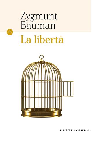 La libertà - Zygmunt Bauman - Libro Castelvecchi 2017, Le Navi | Libraccio.it