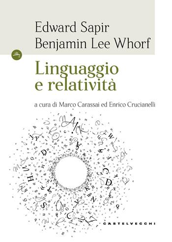 Linguaggio e relatività - Edward Sapir, Benjamin Lee Whorf - Libro Castelvecchi 2017, Le Navi | Libraccio.it