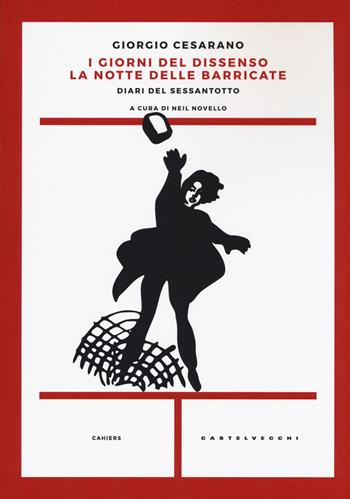 I giorni del dissenso. La notte delle barricate. Diari del Sessantotto - Giorgio Cesarano - Libro Castelvecchi 2018, Cahiers | Libraccio.it
