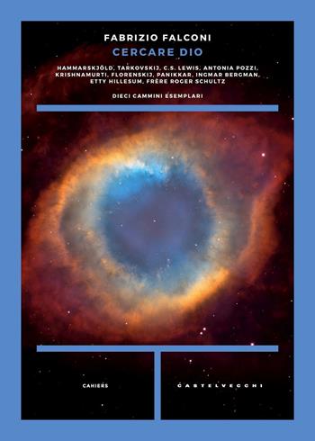Cercare Dio. Dieci cammini esemplari - Fabrizio Falconi - Libro Castelvecchi 2018, Cahiers | Libraccio.it