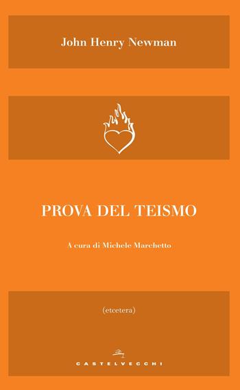 Prova del teismo - John Henry Newman - Libro Castelvecchi 2018, Etcetera | Libraccio.it
