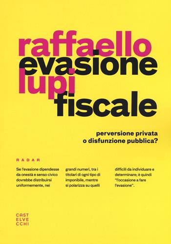 Evasione fiscale. Perversione privata o disfunzione pubblica? - Raffaello Lupi - Libro Castelvecchi 2018, Radar | Libraccio.it