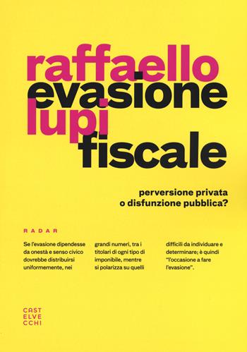 Evasione fiscale. Perversione privata o disfunzione pubblica? - Raffaello Lupi - Libro Castelvecchi 2018, Radar | Libraccio.it