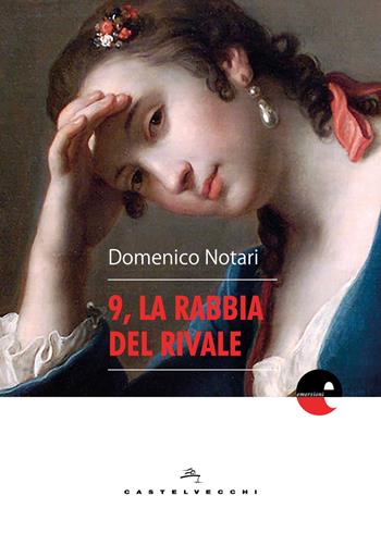 9, la rabbia del rivale - Domenico Notari - Libro Castelvecchi 2018, Emersioni | Libraccio.it