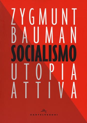 Socialismo. Utopia attiva - Zygmunt Bauman - Libro Castelvecchi 2018, Nodi | Libraccio.it