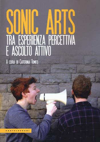 Sonic arts. Tra esperienza percettiva e ascolto attivo  - Libro Castelvecchi 2019, Le Polene | Libraccio.it