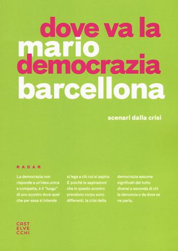 Dove va la democrazia? Scenari dalla crisi - Mario Barcellona - Libro Castelvecchi 2018, Radar | Libraccio.it