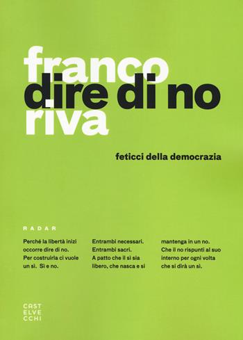 Dire di no. Feticci della democrazia - Franco Riva - Libro Castelvecchi 2018, Radar | Libraccio.it